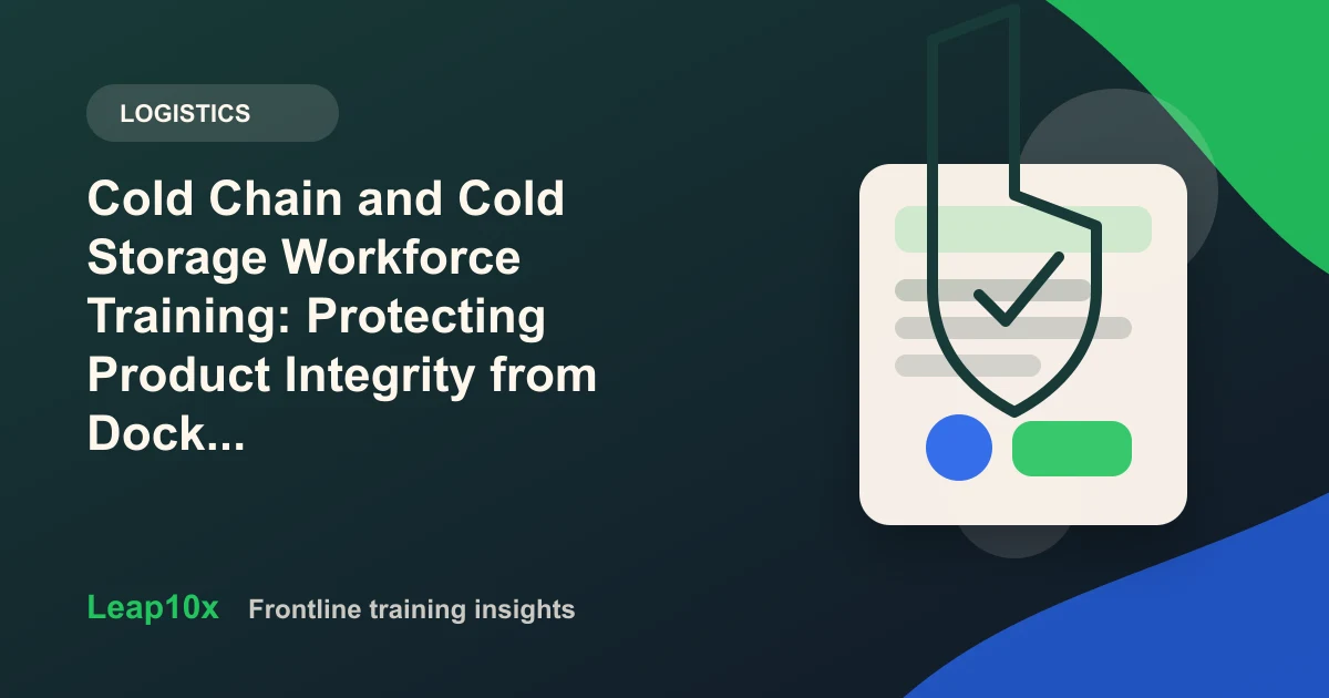 Cold Chain and Cold Storage Workforce Training: Protecting Product Integrity from Dock to Delivery