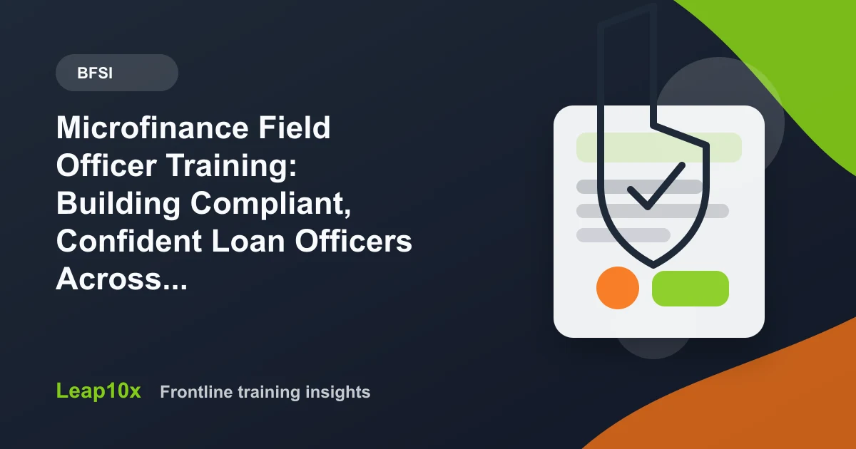 Microfinance Field Officer Training: Building Compliant, Confident Loan Officers Across 500 Branches