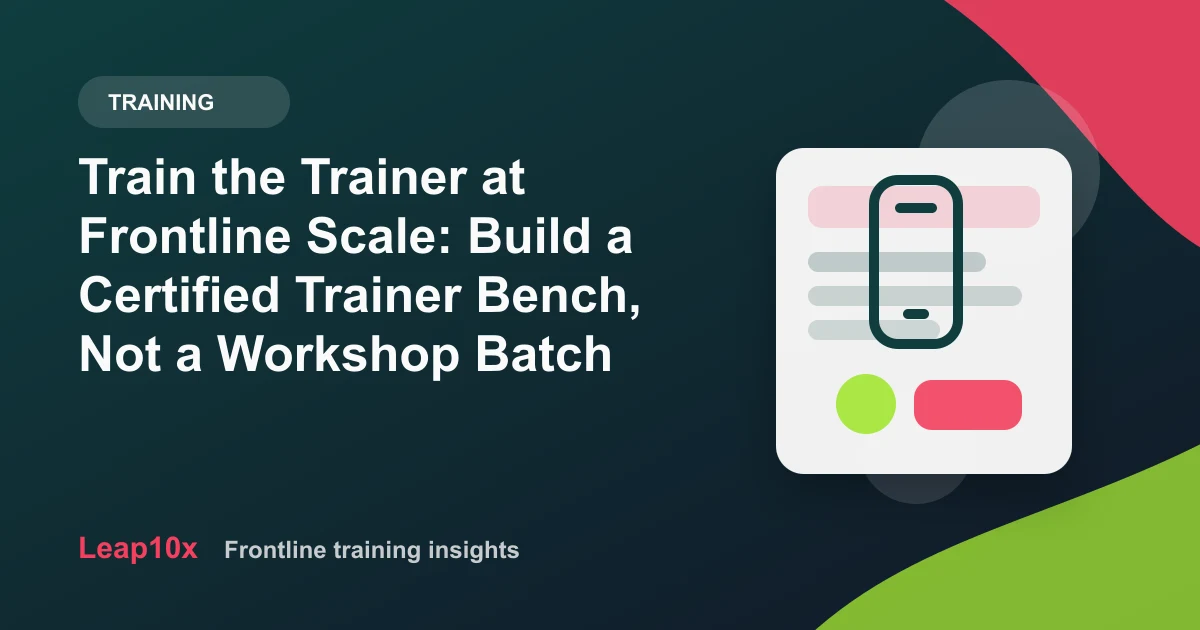 Train the Trainer at Frontline Scale: Build a Certified Trainer Bench, Not a Workshop Batch